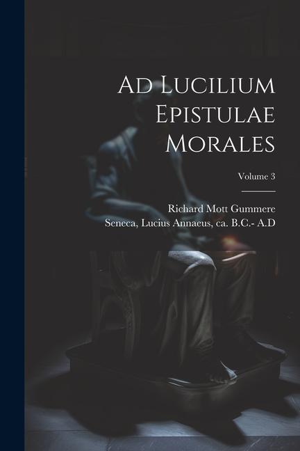 Ad Lucilium Epistulae Morales; Volume 3