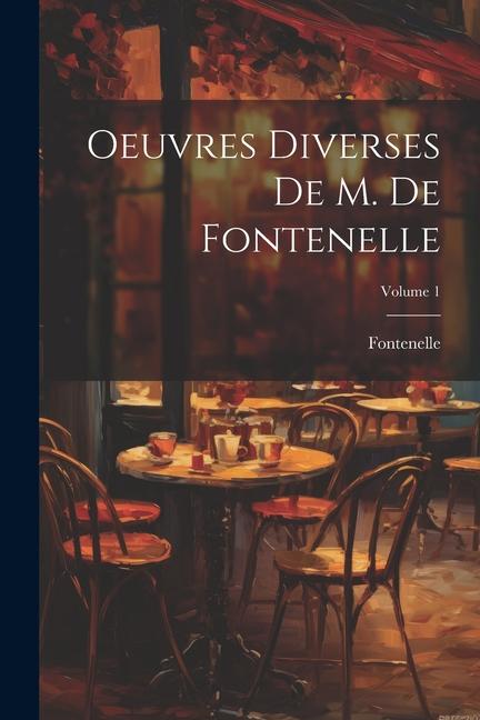 Oeuvres Diverses De M. De Fontenelle; Volume 1