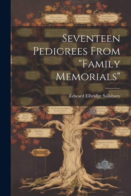 Seventeen Pedigrees From "Family Memorials"