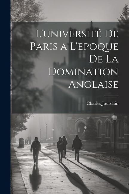 L'université De Paris a L'epoque De La Domination Anglaise