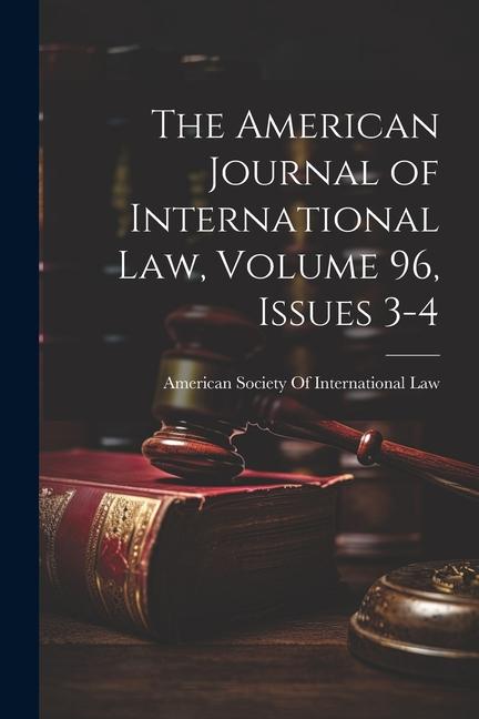 The American Journal of International Law, Volume 96, issues 3-4