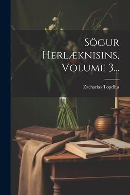 Sögur Herlæknisins, Volume 3...