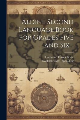 Aldine Second Language Book for Grades Five and Six ..