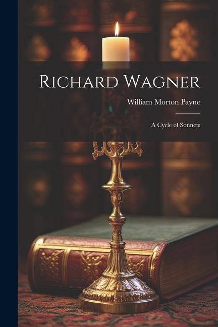 Richard Wagner: A Cycle of Sonnets