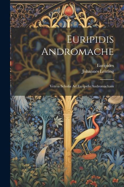 Euripidis Andromache: Vetera Scholia Ad Euripidis Andromacham