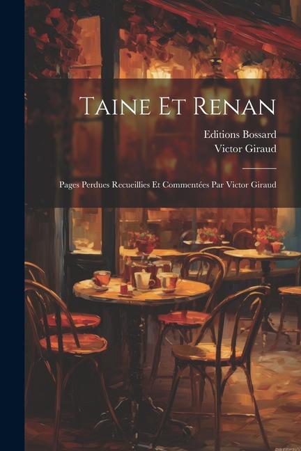 Taine Et Renan; Pages Perdues Recueillies Et Commentées Par Victor Giraud