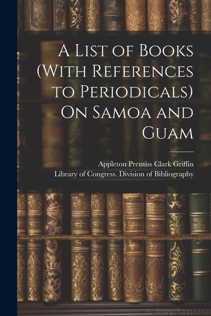 A List of Books (With References to Periodicals) On Samoa and Guam