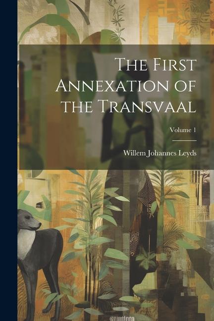 The First Annexation of the Transvaal; Volume 1