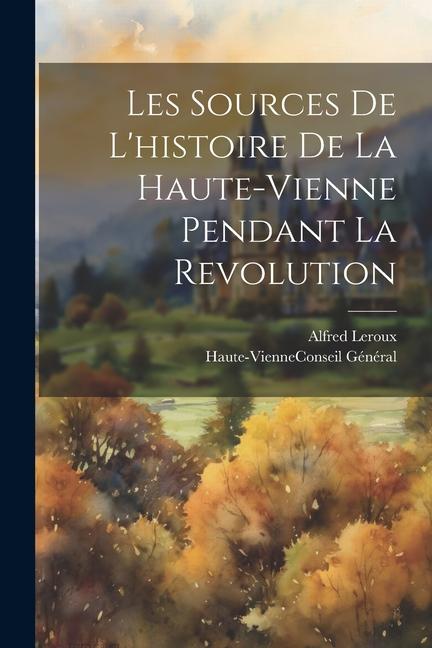 Les Sources De L'histoire De La Haute-Vienne Pendant La Revolution