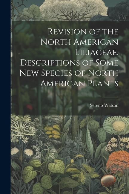 Revision of the North American Liliaceae. Descriptions of Some new Species of North American Plants