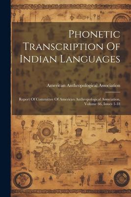 Phonetic Transcription Of Indian Languages: Report Of Committee Of American Anthropological Association, Volume 66, Issues 1-18