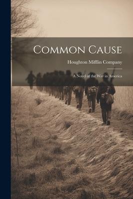 Common Cause: A Novel of the War in America