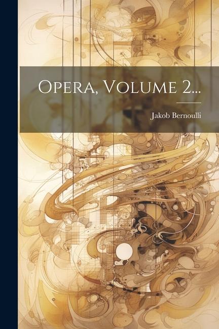 Opera, Volume 2...