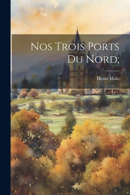 Nos Trois Ports Du Nord;