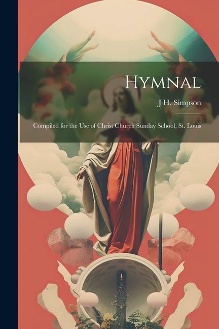 Hymnal: Compiled for the Use of Christ Church Sunday School, St. Louis