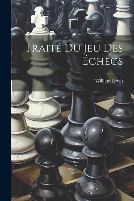 Traité Du Jeu Des Échecs