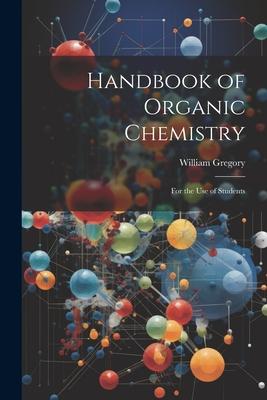 Handbook of Organic Chemistry: For the Use of Students