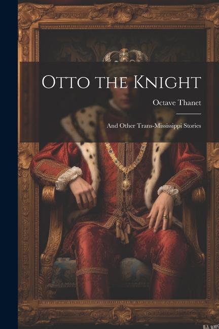 Otto the Knight: And Other Trans-Mississippi Stories