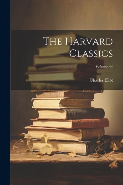 The Harvard Classics; Volume 44