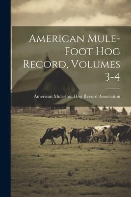 American Mule-foot Hog Record, Volumes 3-4