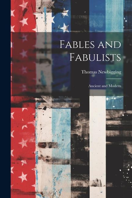 Fables and Fabulists: Ancient and Modern