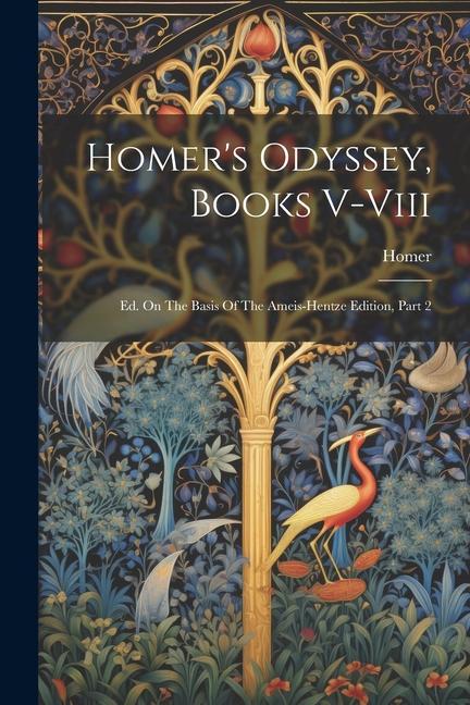 Homer's Odyssey, Books V-viii: Ed. On The Basis Of The Ameis-hentze Edition, Part 2