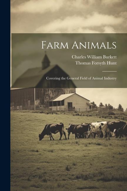 Farm Animals: Covering the General Field of Animal Industry