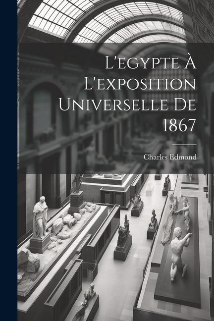 L'egypte À L'exposition Universelle De 1867