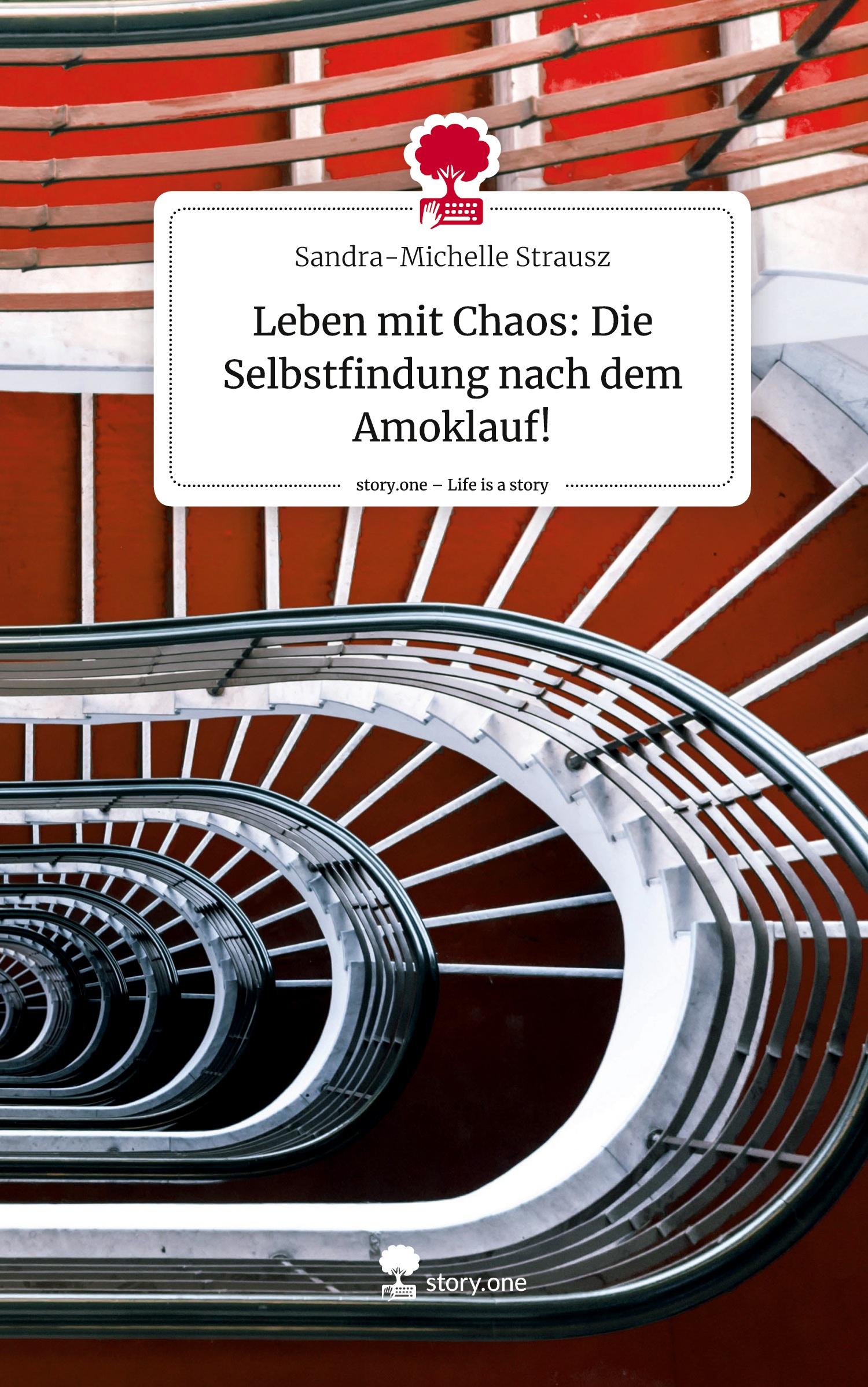 Leben mit Chaos: Die Selbstfindung nach dem Amoklauf!. Life is a Story - story.one