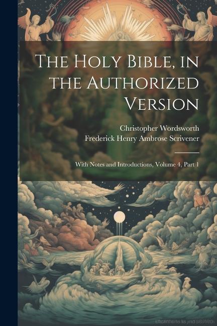 The Holy Bible, in the Authorized Version: With Notes and Introductions, Volume 4, part 1