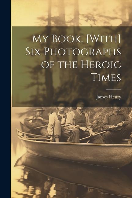 My Book. [With] Six Photographs of the Heroic Times