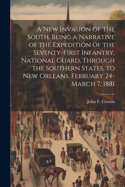 A new Invasion of the South. Being a Narrative of the Expedition of the Seventy-first Infantry, National Guard, Through the Southern States, to New Or