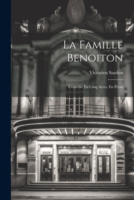 La Famille Benoiton: Comédie En Cinq Actes, En Prose