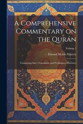 A Comprehensive Commentary on the Qurán: Comprising Sale's Translation and Preliminary Discourse; Volume 1