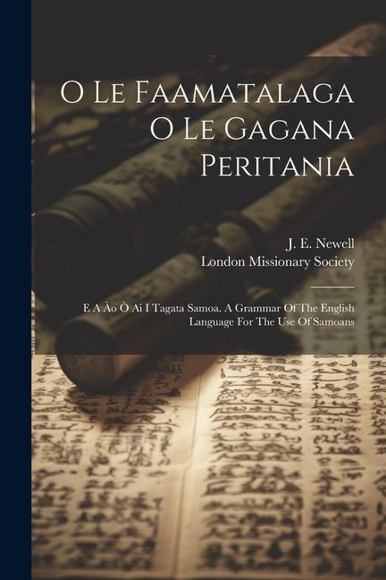 O Le Faamatalaga O Le Gagana Peritania: E A Ào Ò Ai I Tagata Samoa. A Grammar Of The English Language For The Use Of Samoans