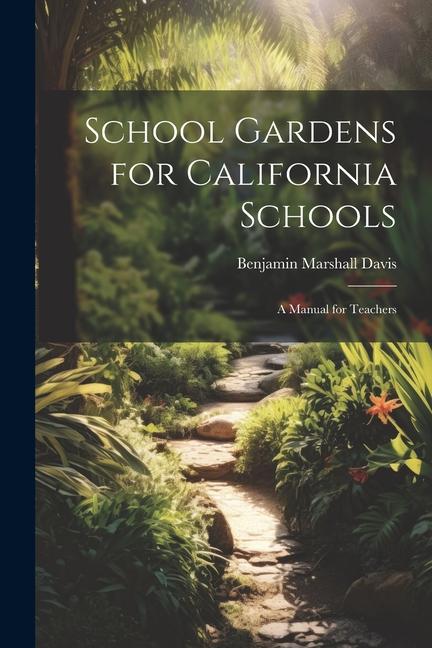 School Gardens for California Schools: A Manual for Teachers