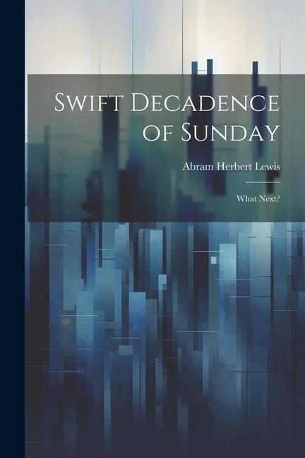 Swift Decadence of Sunday: What Next?