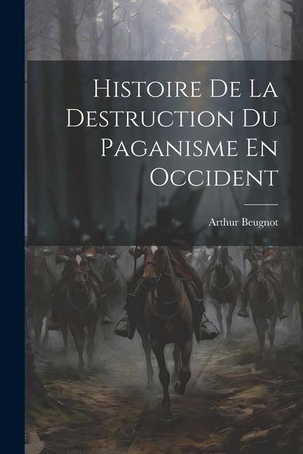 Histoire De La Destruction Du Paganisme En Occident