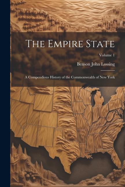 The Empire State: A Compendious History of the Commonwealth of New York; Volume 1