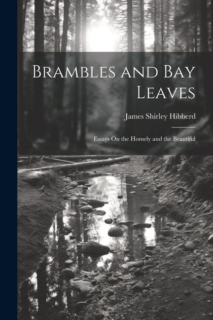 Brambles and Bay Leaves: Essays On the Homely and the Beautiful