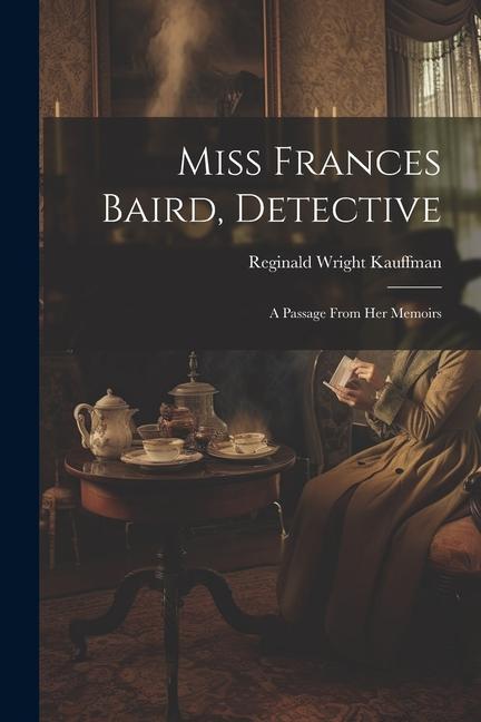 Miss Frances Baird, Detective: A Passage From Her Memoirs