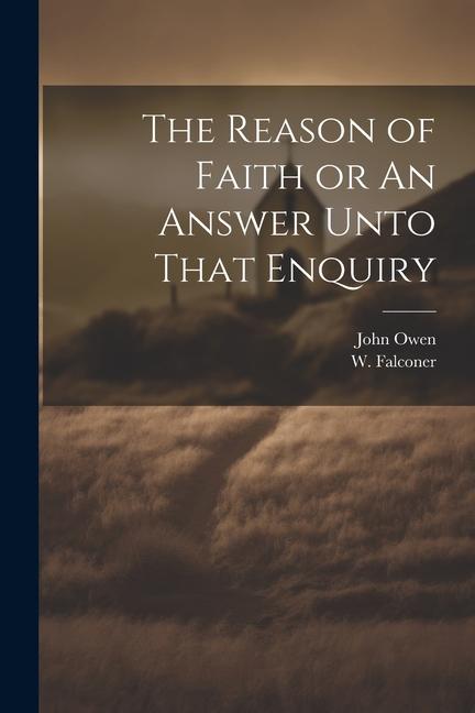 The Reason of Faith or An Answer Unto That Enquiry