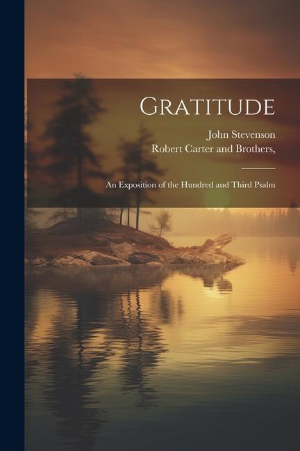 Gratitude: An Exposition of the Hundred and Third Psalm