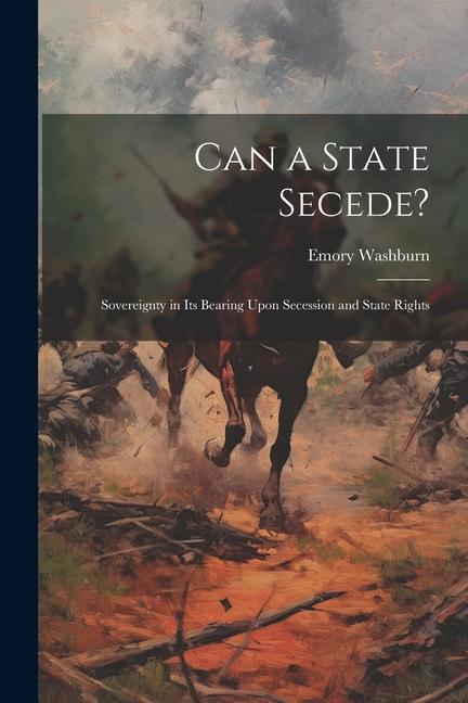 Can a State Secede?: Sovereignty in Its Bearing Upon Secession and State Rights