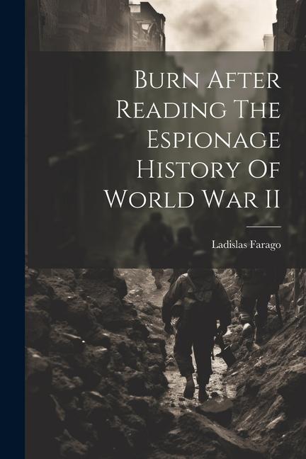 Burn After Reading The Espionage History Of World War II