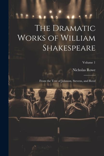 The Dramatic Works of William Shakespeare: From the Text of Johnson, Stevens, and Reed; Volume 1