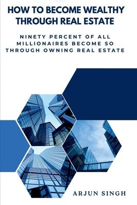 How to become wealthy through Real Estate