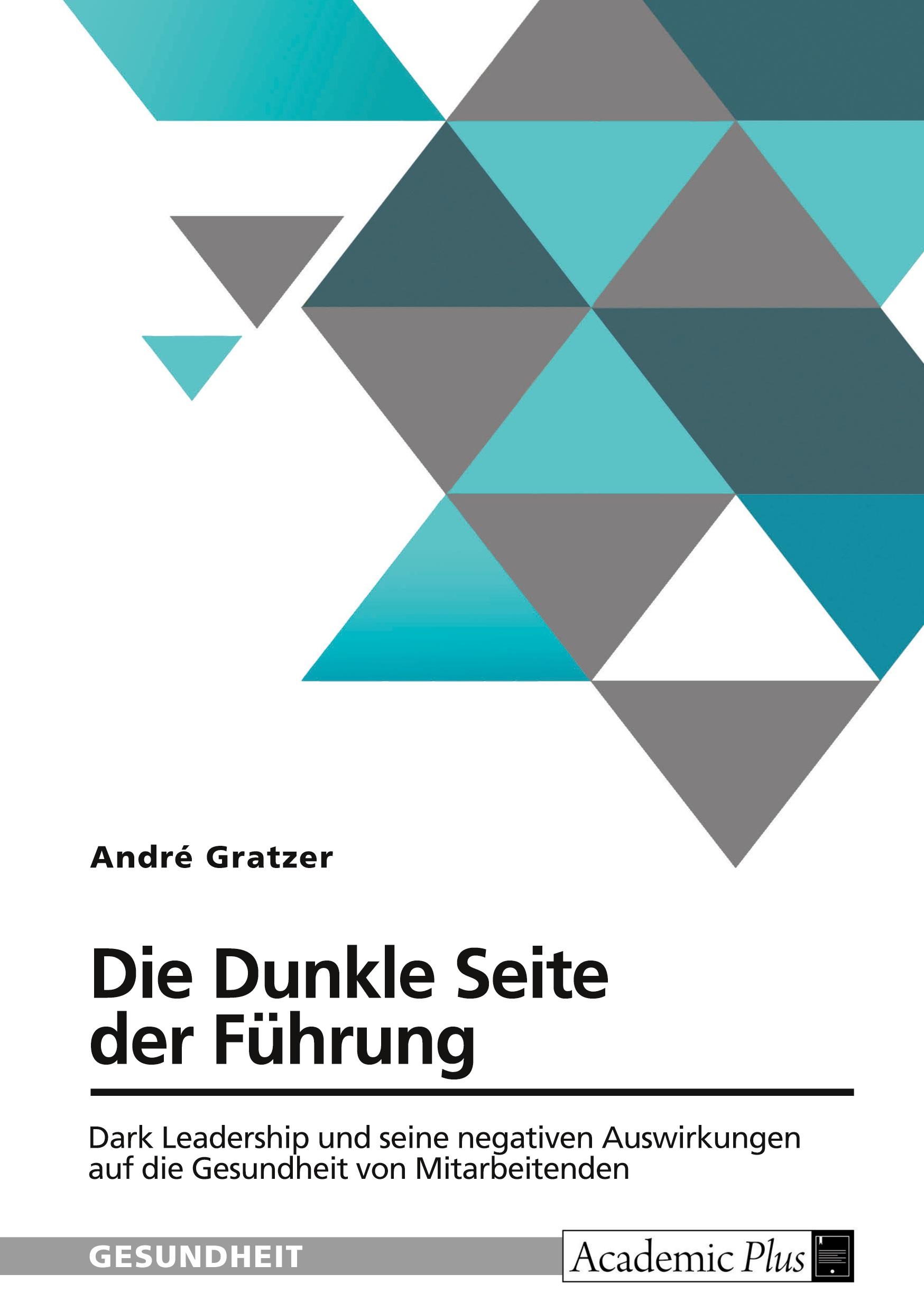 Die Dunkle Seite der Führung. Dark Leadership und seine negativen Auswirkungen auf die Gesundheit von Mitarbeitenden