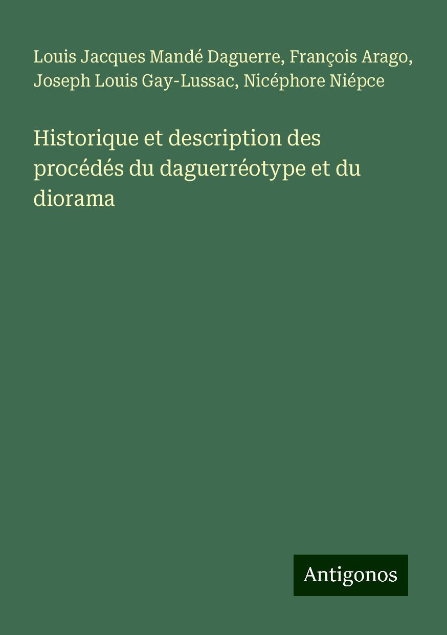 Historique et description des procédés du daguerréotype et du diorama