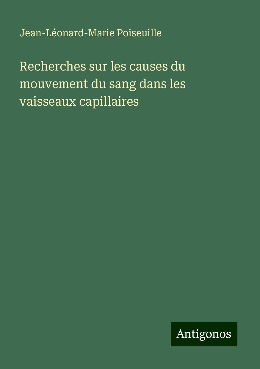 Recherches sur les causes du mouvement du sang dans les vaisseaux capillaires